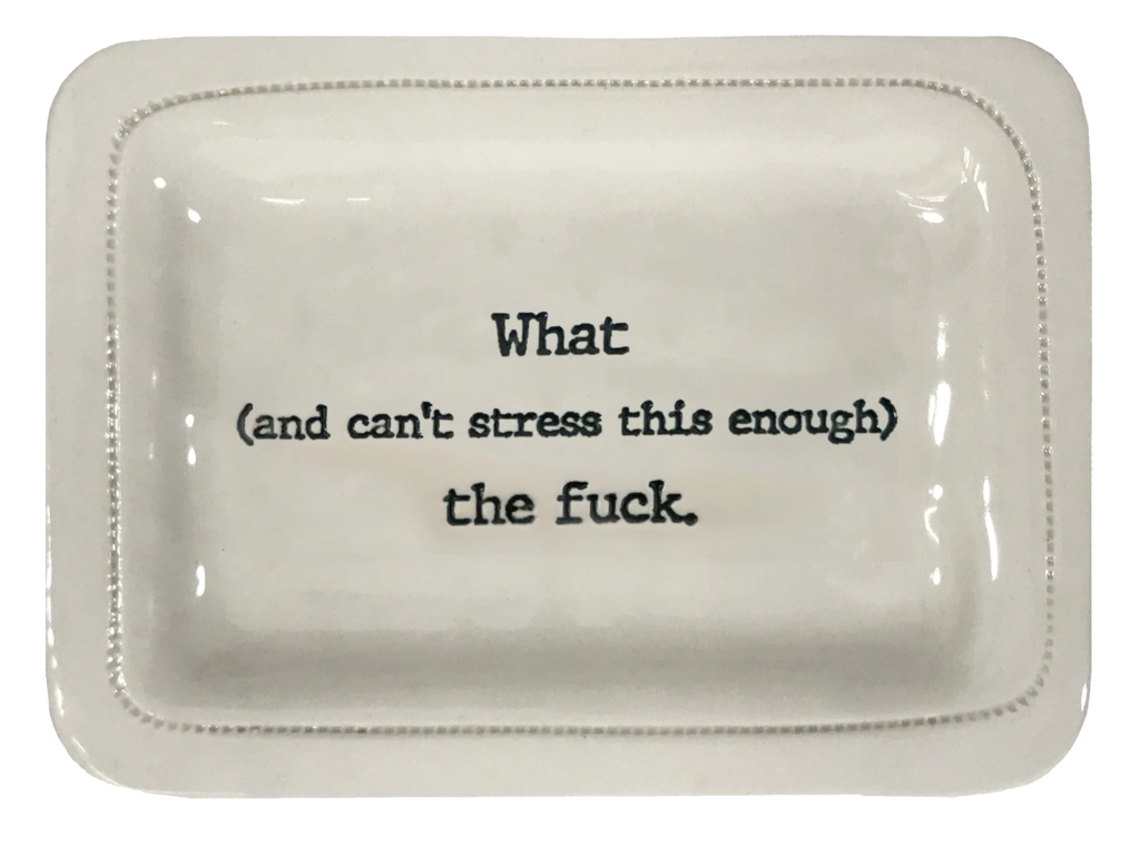 What (and can't stress this enough) the fuck. Tray