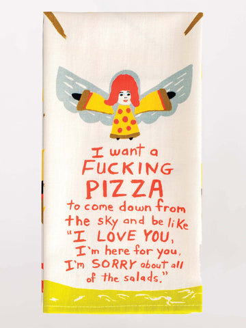 I WANT A FUCKING PIZZA TO COME DOWN....DISH TOWEL