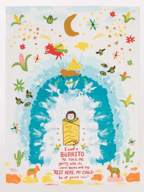 I WANT A BURRITO TO TUCK ME IN GENTLY INTO ITS WARM BEANS... DISH TOWEL