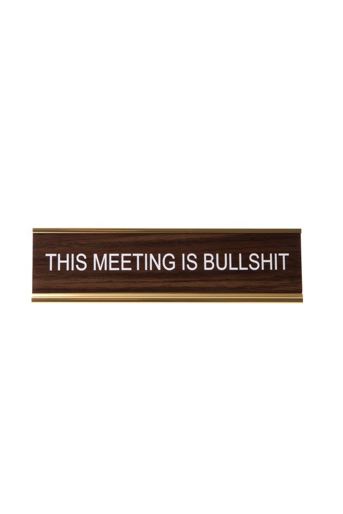 THIS MEETING IS BULLSHIT NAMEPLATE